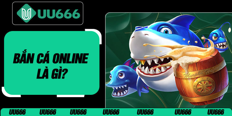 Bắn Cá Online Là Gì?