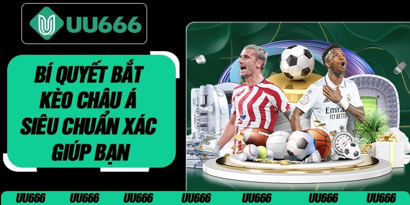 Bí Quyết Bắt Kèo Châu Á Siêu Chuẩn Xác Giúp Bạn