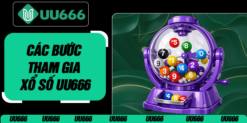 Các Bước Tham Gia Xổ Số UU666