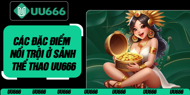 Các Đặc Điểm Nổi Trội Ở Sảnh Thể Thao UU666