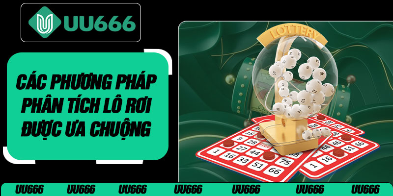 Các Phương Pháp Phân Tích Lô Rơi Được Ưa Chuộng