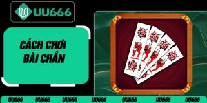 Cách Chơi Bài Chắn