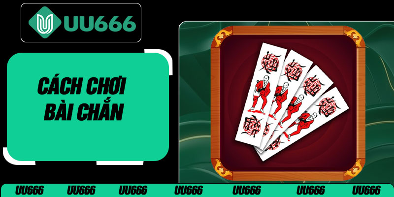 Cách Chơi Bài Chắn