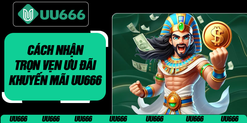 Cách Nhận Trọn Vẹn Ưu Đãi Khuyến Mãi UU666