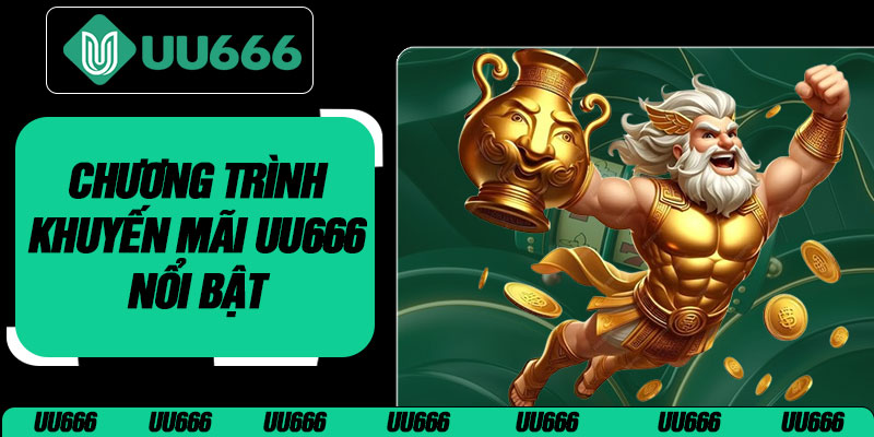 Chương Trình Khuyến Mãi UU666 Nổi Bật