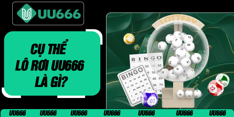 Cụ Thể Lô Rơi UU666 Là Gì?
