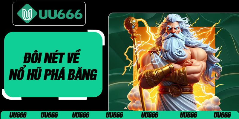 Đôi Nét Về Nổ Hũ Phá Băng