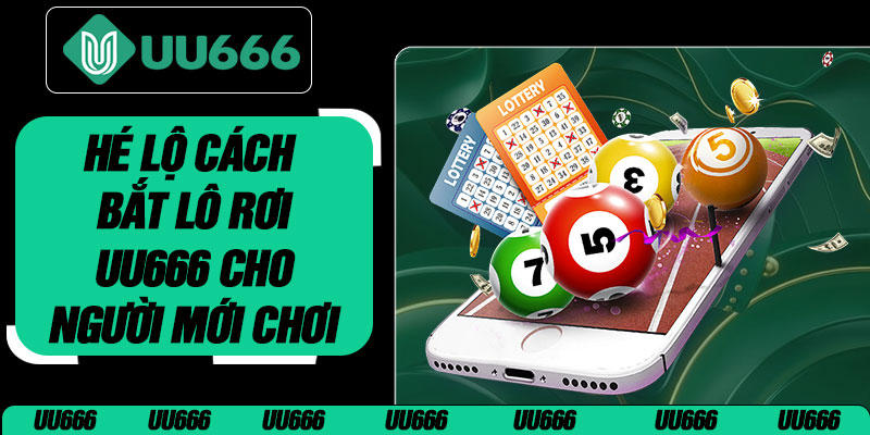 Hé Lộ Cách Bắt Lô Rơi UU666 Cho Người Mới Chơi