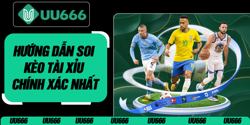 Hướng Dẫn Soi Kèo Tài Xỉu Chính Xác Nhất