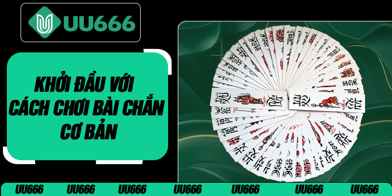Khởi Đầu Với Cách Chơi Bài Chắn Cơ Bản