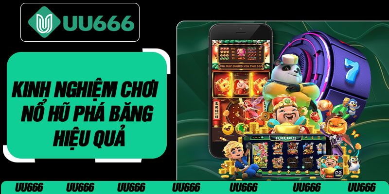 Kinh Nghiệm Chơi Nổ Hũ Phá Băng Hiệu Quả