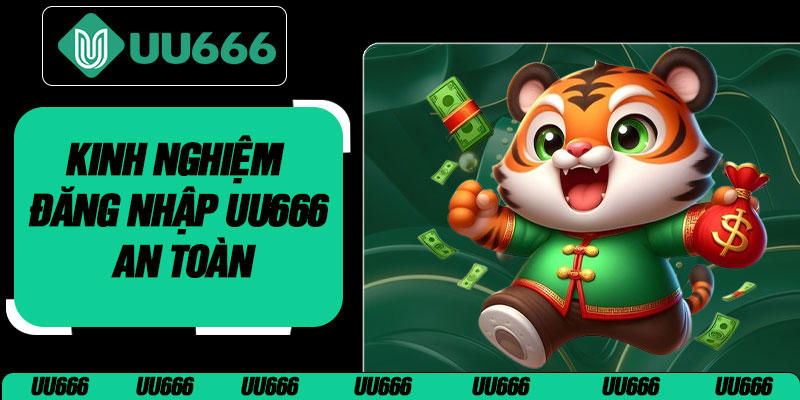 Kinh Nghiệm Đăng Nhập UU666 An Toàn