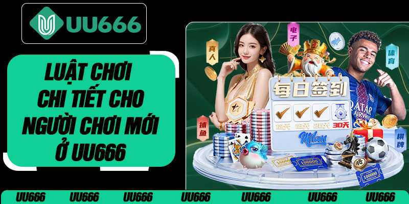 Luật Chơi Chi Tiết Cho Người Chơi Mới Ở UU666
