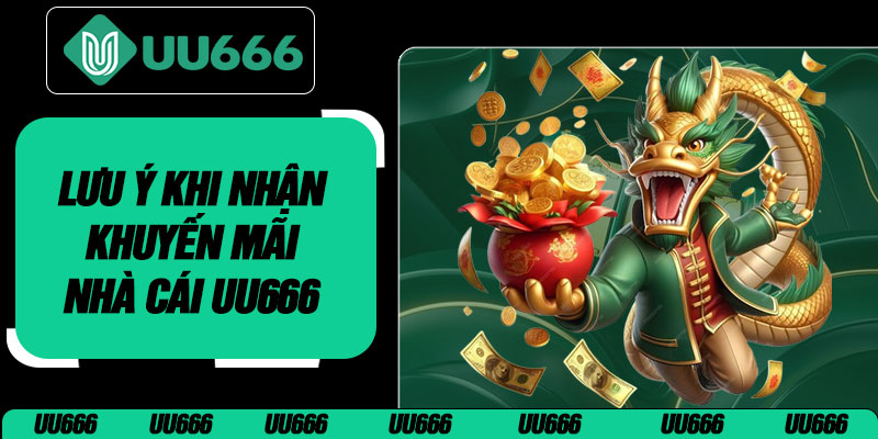 Lưu Ý Khi Nhận Khuyến Mãi Nhà Cái UU666