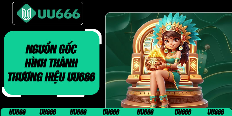 Nguồn Gốc Hình Thành Thương Hiệu UU666