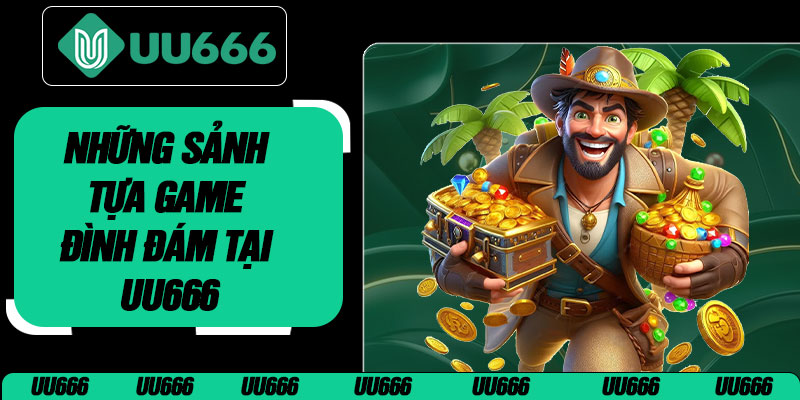 Những Sảnh Tựa Game Đình Đám Tại UU666