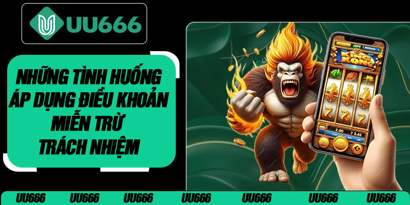 Những Tình Huống Áp Dụng Điều Khoản Miễn Trừ Trách Nhiệm