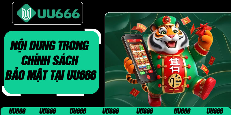 Nội Dung Trong Chính Sách Bảo Mật Tại UU666