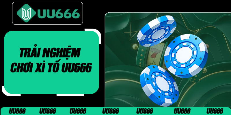 Trải Nghiệm Chơi Xì Tố UU666