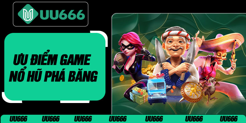 Ưu Điểm Game Nổ Hũ Phá Băng